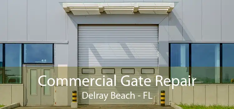 Commercial Gate Repair Delray Beach - FL