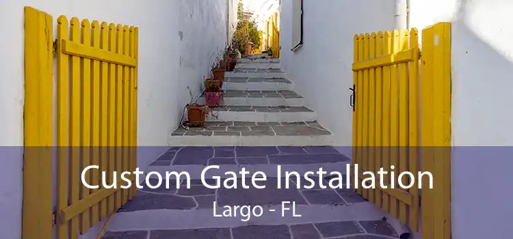 Custom Gate Installation Largo - FL