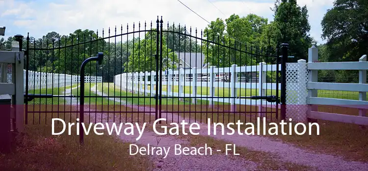 Driveway Gate Installation Delray Beach - FL