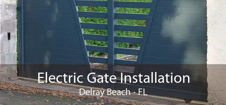 Electric Gate Installation Delray Beach - FL