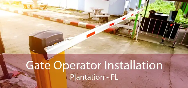 Gate Operator Installation Plantation - FL